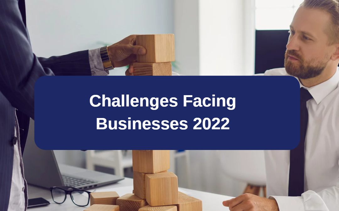 Challenges Facing Businesses 2022